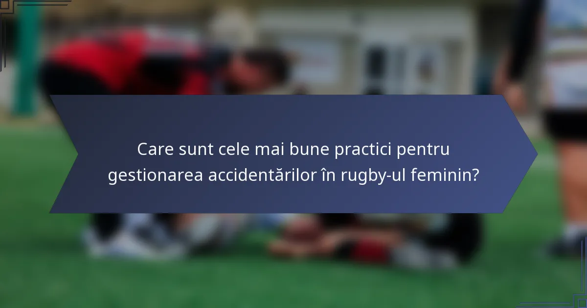 Care sunt cele mai bune practici pentru gestionarea accidentărilor în rugby-ul feminin?