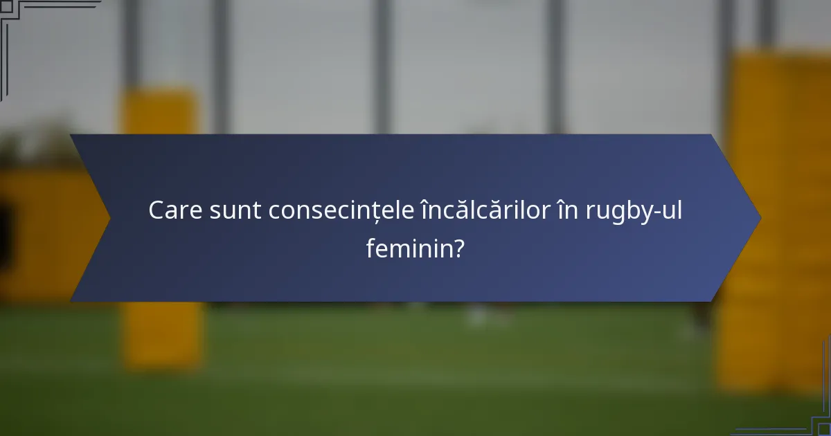 Care sunt consecințele încălcărilor în rugby-ul feminin?