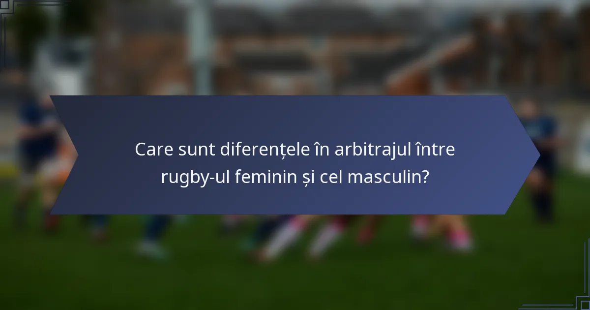 Care sunt diferențele în arbitrajul între rugby-ul feminin și cel masculin?