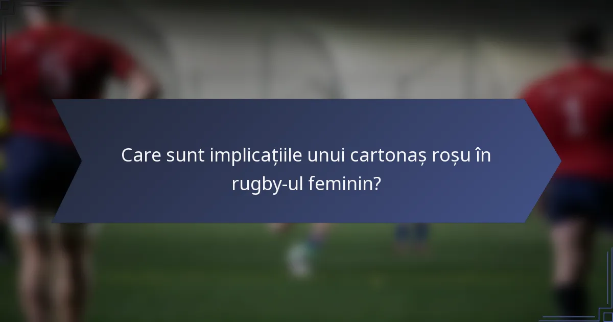 Care sunt implicațiile unui cartonaș roșu în rugby-ul feminin?