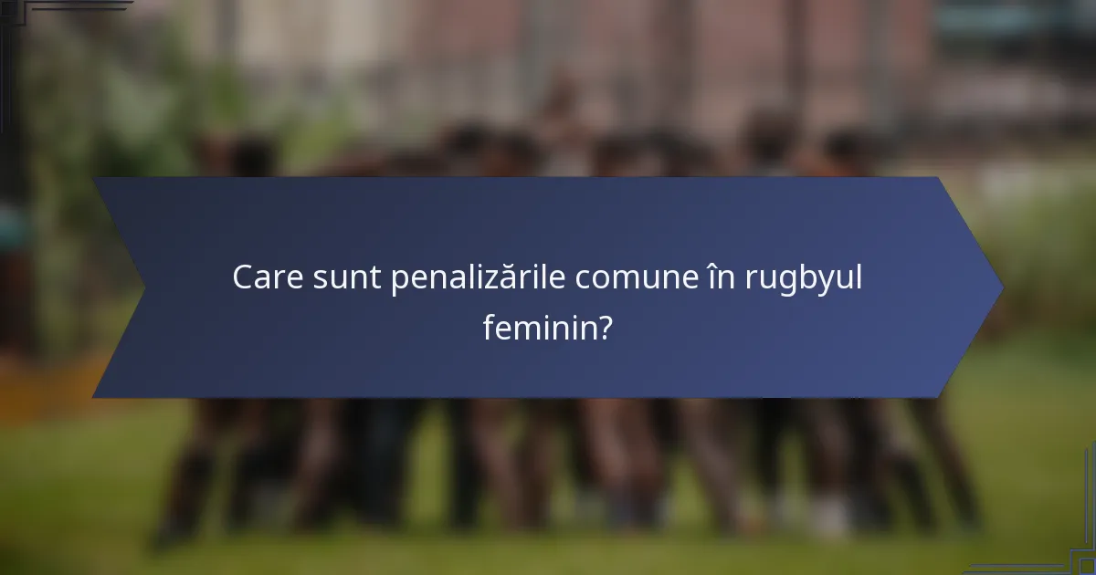 Care sunt penalizările comune în rugbyul feminin?