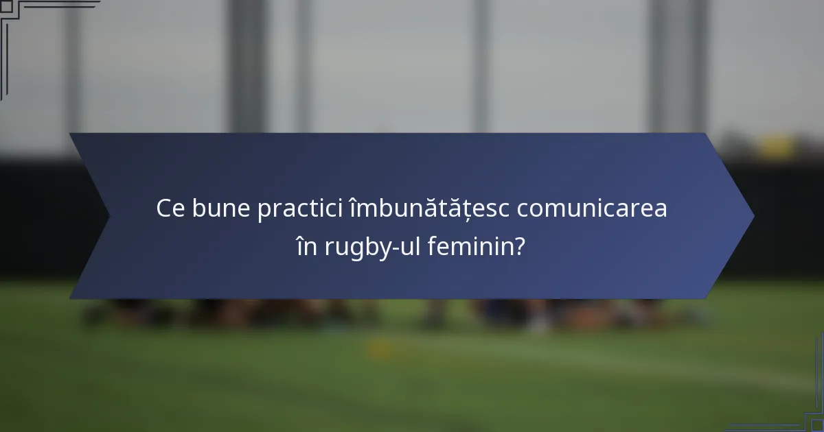 Ce bune practici îmbunătățesc comunicarea în rugby-ul feminin?