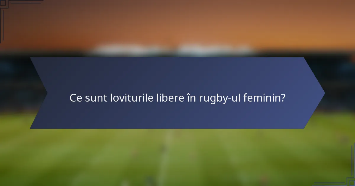 Ce sunt loviturile libere în rugby-ul feminin?