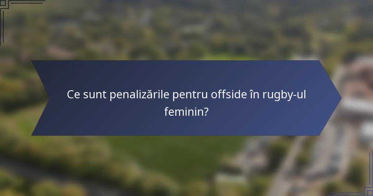 Ce sunt penalizările pentru offside în rugby-ul feminin?