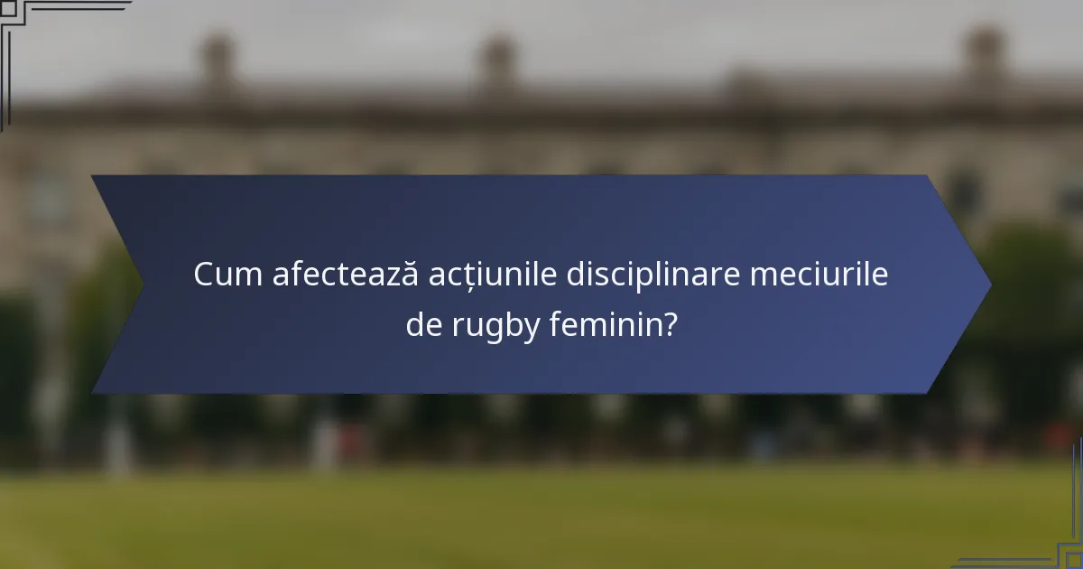 Cum afectează acțiunile disciplinare meciurile de rugby feminin?