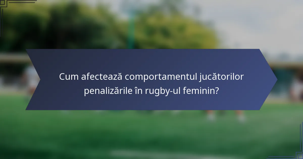 Cum afectează comportamentul jucătorilor penalizările în rugby-ul feminin?