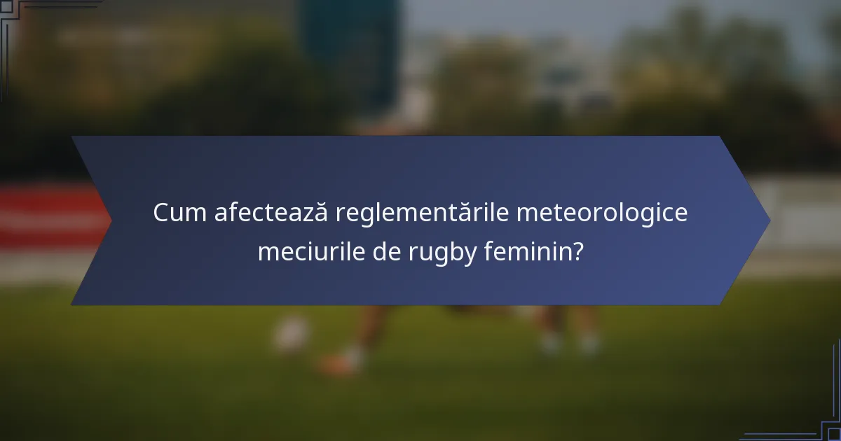 Cum afectează reglementările meteorologice meciurile de rugby feminin?
