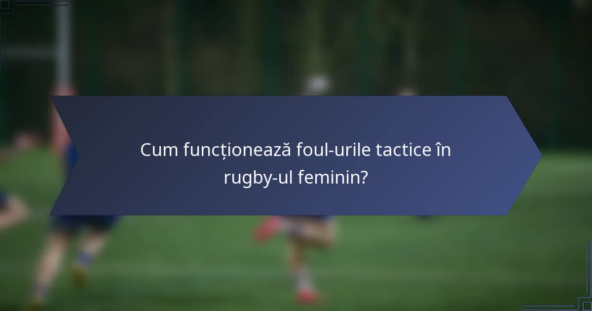 Cum funcționează foul-urile tactice în rugby-ul feminin?
