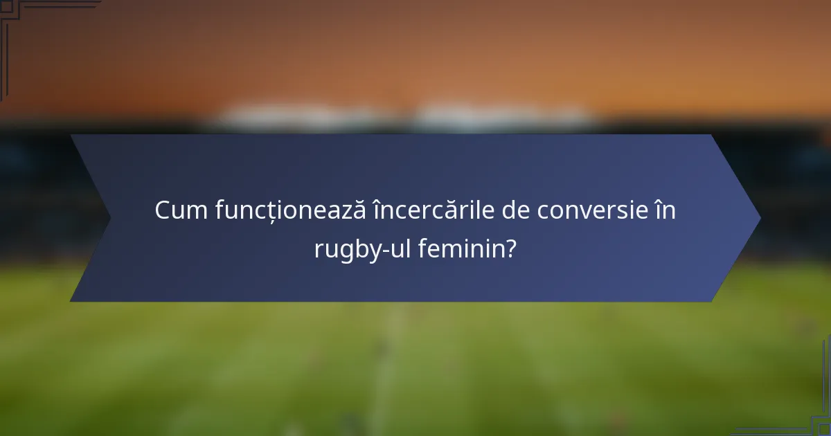 Cum funcționează încercările de conversie în rugby-ul feminin?