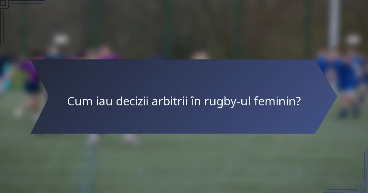 Cum iau decizii arbitrii în rugby-ul feminin?