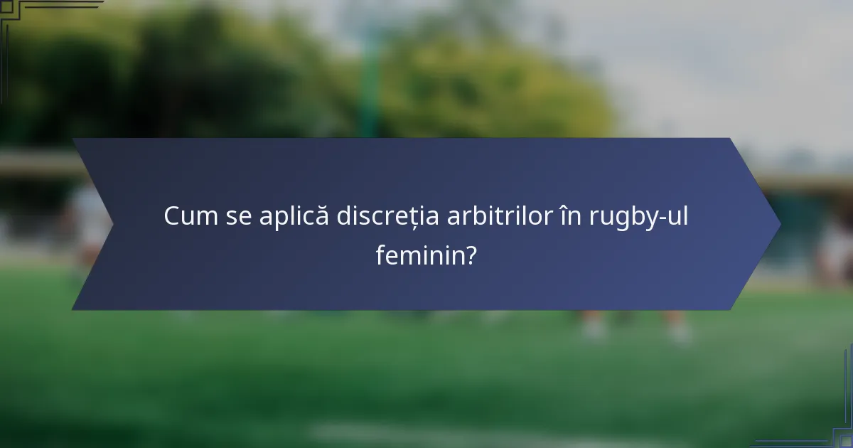 Cum se aplică discreția arbitrilor în rugby-ul feminin?