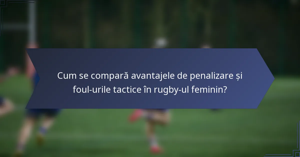 Cum se compară avantajele de penalizare și foul-urile tactice în rugby-ul feminin?