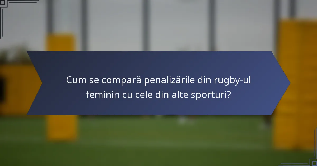 Cum se compară penalizările din rugby-ul feminin cu cele din alte sporturi?