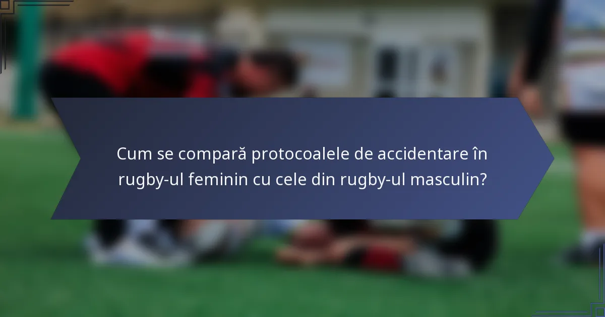 Cum se compară protocoalele de accidentare în rugby-ul feminin cu cele din rugby-ul masculin?