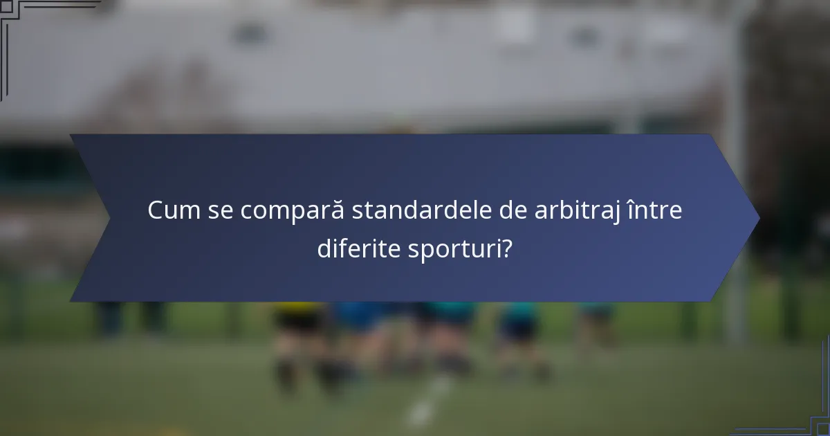 Cum se compară standardele de arbitraj între diferite sporturi?