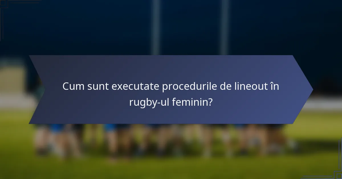 Cum sunt executate procedurile de lineout în rugby-ul feminin?