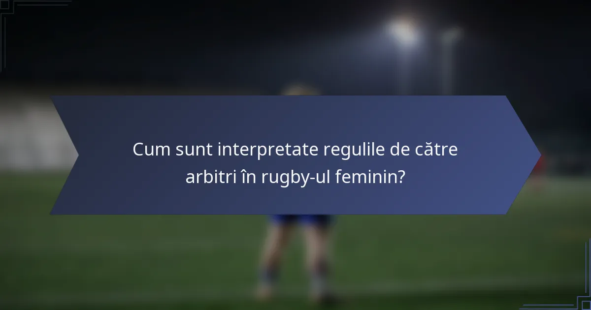 Cum sunt interpretate regulile de către arbitri în rugby-ul feminin?